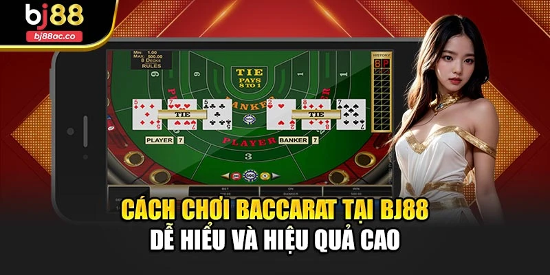 Cách Chơi Baccarat Tại Bj88 Dễ Hiểu Và Hiệu Quả Cao