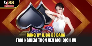 Đăng Ký Bj88 Dễ Dàng Trải Nghiệm Trọn Vẹn Mọi Dịch Vụ