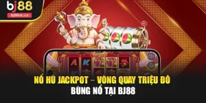 Nổ Hũ Jackpot – Vòng Quay Triệu Đô Bùng Nổ Tại Bj88